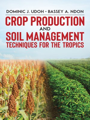 cover image of Crop Production and Soil Management Techniques for the Tropics